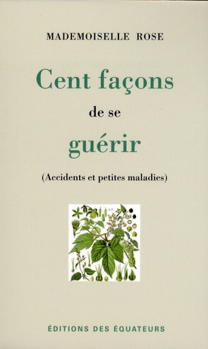 Cent façons de se guérir. Accidents et petites maladies