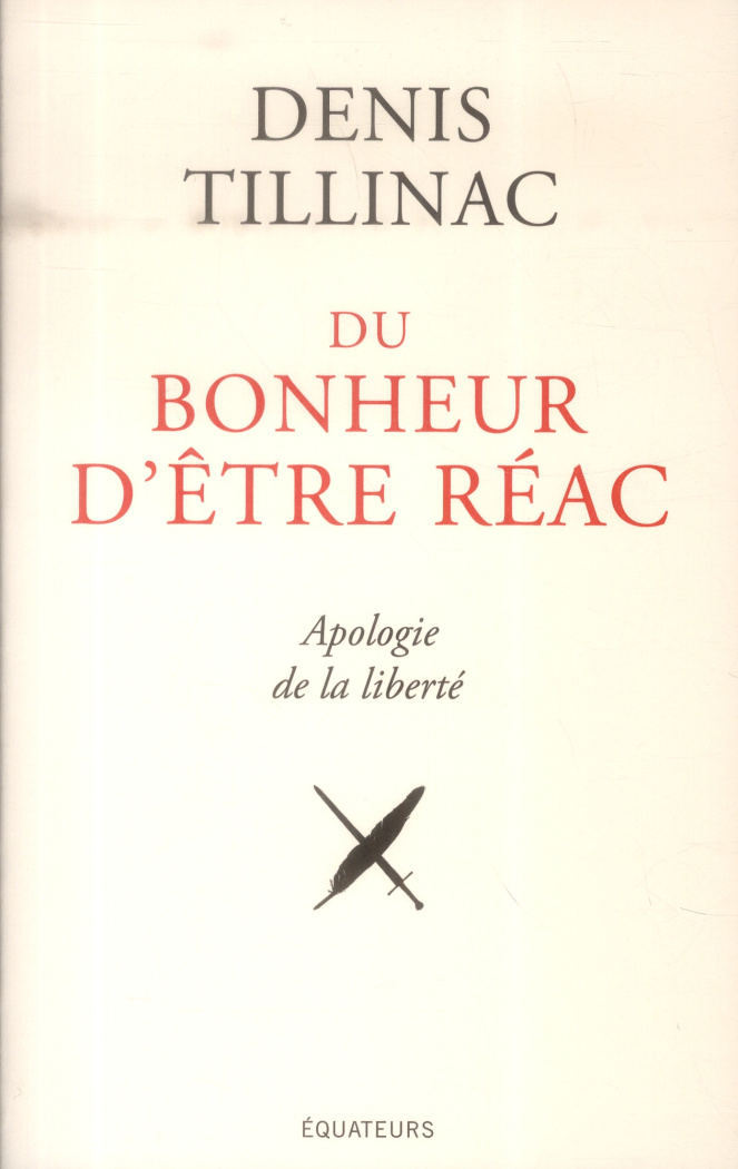 Du bonheur d'être réac. Apologie de la liberté
