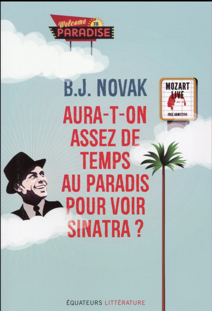 Aura-t-on assez de temps au paradis pour voir Sinatra ? Et autres histoires