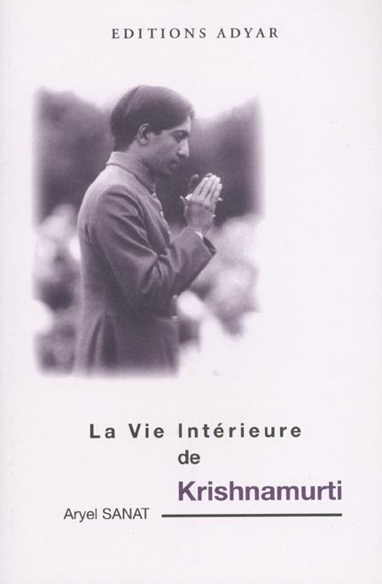 La vie intérieure de Krishnamurti. Passion secrète et sagesse éternelle