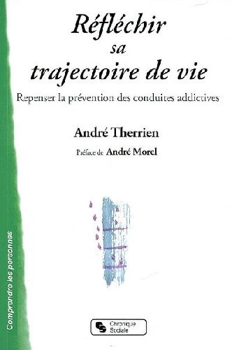 Réfléchir sa trajectoire de vie. Repenser la prévention des conduites addictives