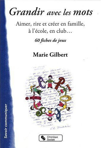 Grandir avec les mots. Aimer, rire et créer en famille, 60 fiches de jeux