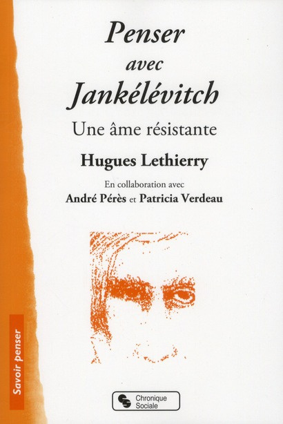 Penser avec Jankélévitch. Une âme résistante