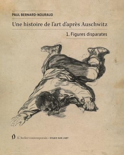 Une histoire de l'art d'après Auschwitz. Volume 1, Figures disparates