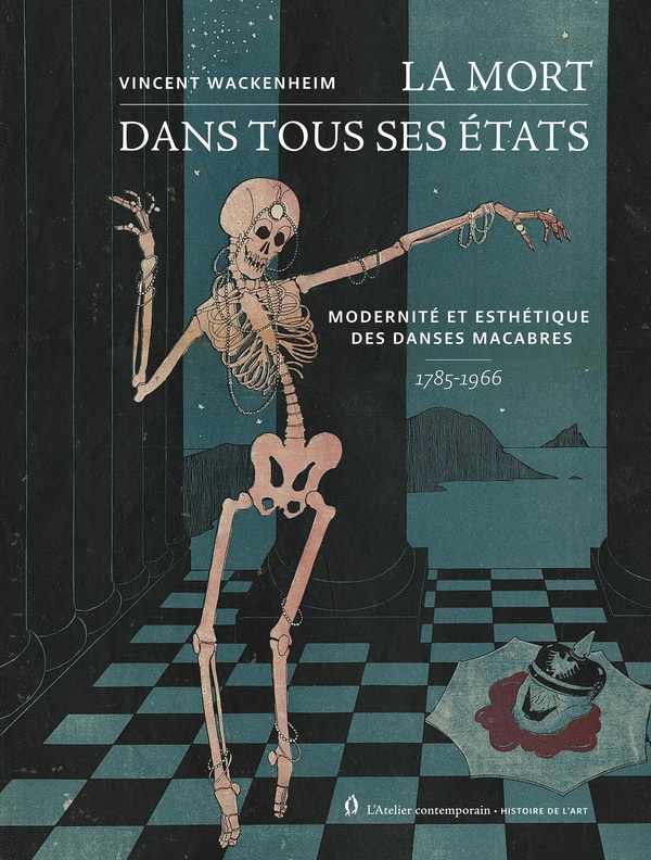 La mort dans tous ses états. Modernité et esthétique des Danses macabres 1785-1966