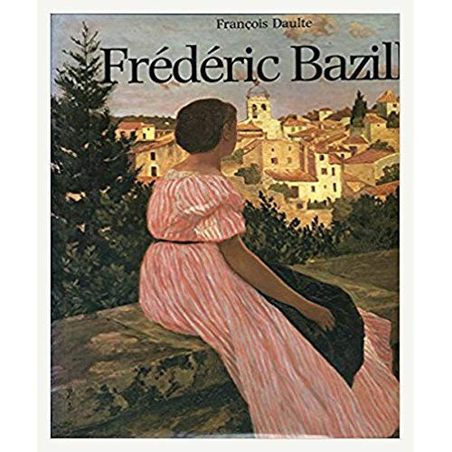 Frédéric Bazille et les débuts de l'impressionnisme. Catalogue raisonné de l'oeuvre peint