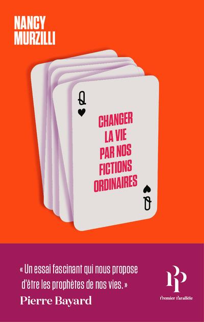 Changer la vie par nos fictions ordinaires. Du tarot aux rêves éveillés, comment nous mettons nos av