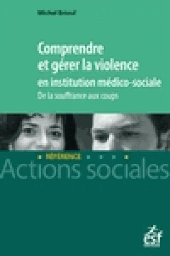 Comprendre et gérer la violence en institution médico-sociale