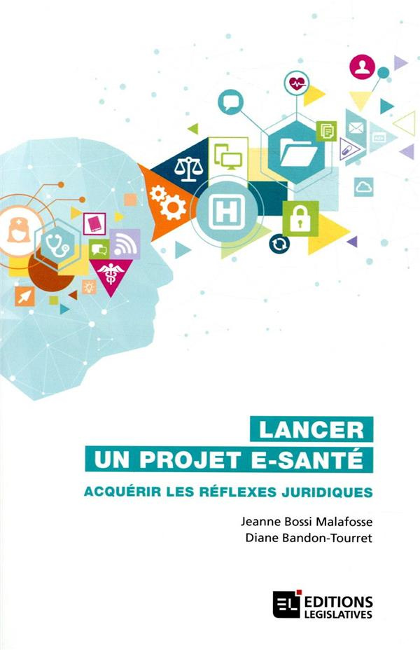 Lancer un projet e-santé. Acquérir les réflexes juridiques
