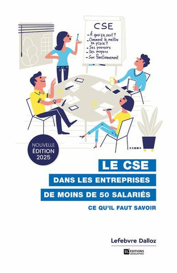 Le CSE dans les entreprises de moins de 50 salariés. Ce qu'il faut savoir, Edition 2025