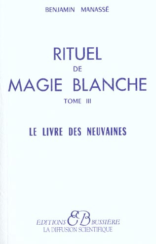 RITUEL DE MAGIE BLANCHE. Tome 3, Le Livre des Neuvaines