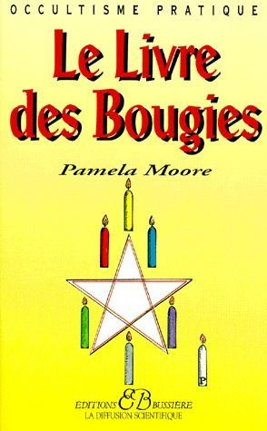 Le livre des bougies. Rituels, bougies de grâce, cierges de pouvoir, chandelles astrales, veilleuses