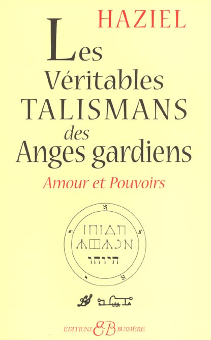 Les véritables talismans des Anges Gardiens. Amours et pouvoirs