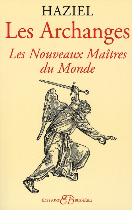 Les Archanges. Dons et pouvoirs des nouveaux maîtres du monde