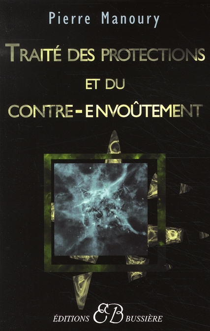 Traité des protections et du contre-envoûtement. Désenvoûtement, contre-envoûtement, transfert holis