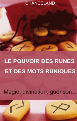 Le pouvoir des runes et des mots runiques. Divination, magie, guérison...