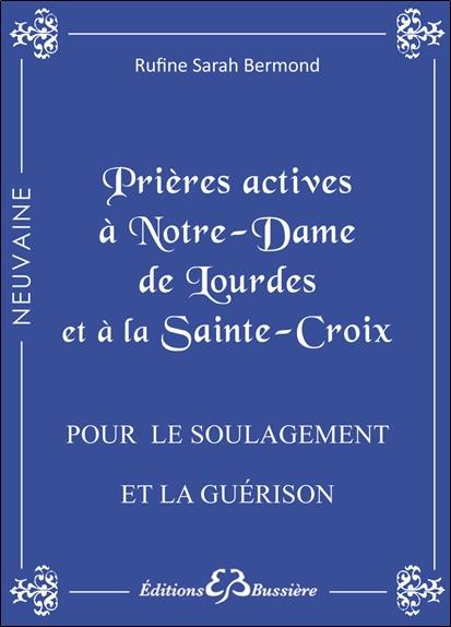 Prières actives à Notre Dame de Lourdes et à la Sainte Croix. Pour le soulagement et la guérison