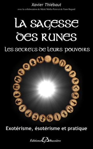 La sagesse des runes, les secrets de leurs pouvoirs. Exotérisme, ésotérisme et pratique