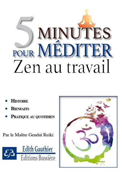 5 minutes pour méditer - Zen au travail / Et garder la maîtrise de ses émotions