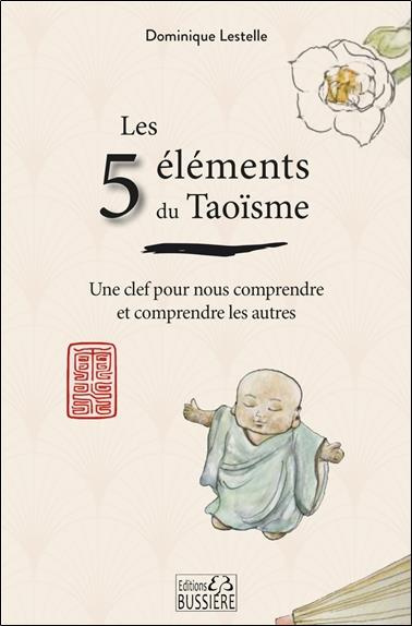 Les 5 éléments du Taoïsme. Une clef pour nous comprendre et comprendre les autres
