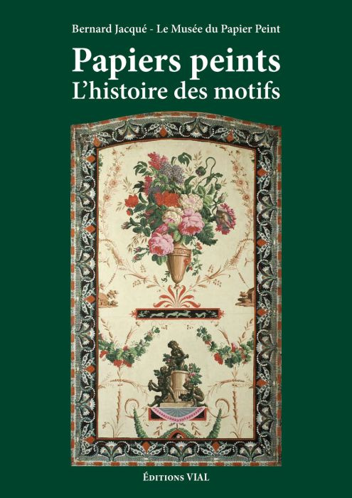 Papiers peints. L'histoire des motifs XVIIIe et XIXe siècles