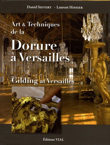 Art & Techniques de la Dorure à Versailles. Edition bilingue français-anglais