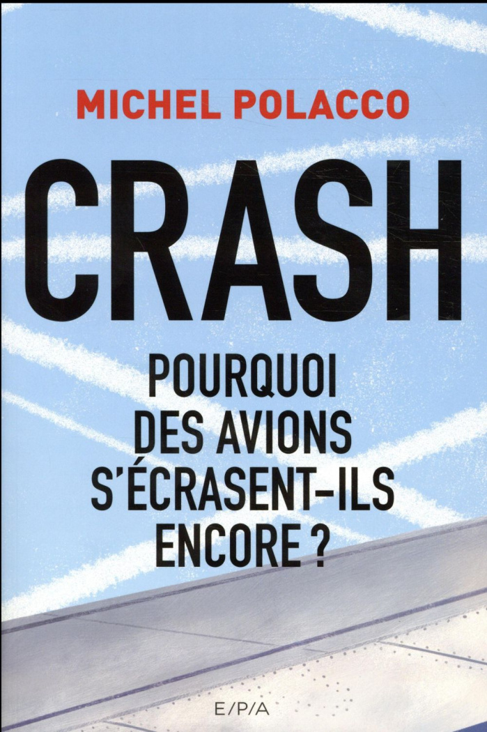 Crash / Pourquoi les avions s'écrasent-ils encore?
