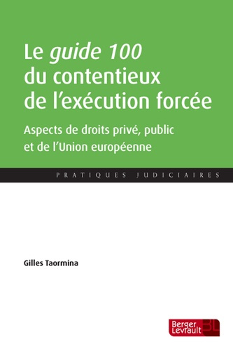 Le guide 100 du contentieux de l'exécution forcée. Aspects de droit interne privé et public et de dr