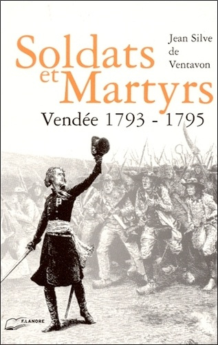 Soldat et martyrs. Vendée 1793-1795