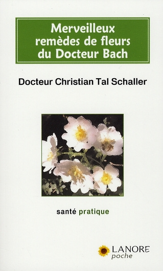 Merveilleux remèdes de fleurs du Docteur Bach. Guide pratique