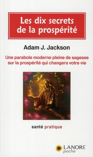 Les 10 secrets de la prospérité. Une parabole moderne pleine de sagesse sur la prospérité qui change