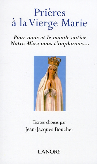 Prières à la Vierge Marie. Pour nous et le monde entier Notre Mère nous t'implorons...
