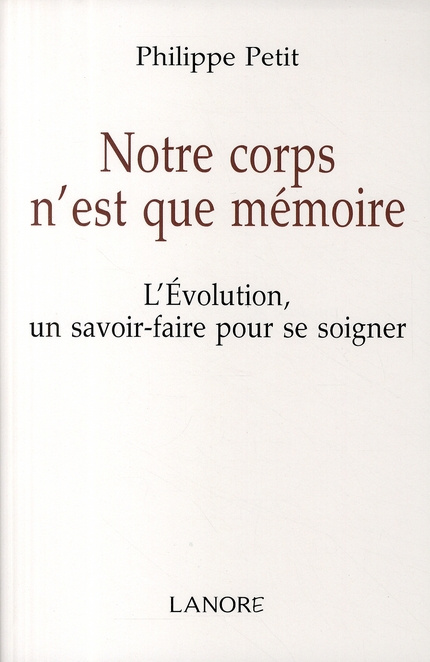Notre corps n'est que mémoire. L'Evolution un savoir-faire pour se soigner