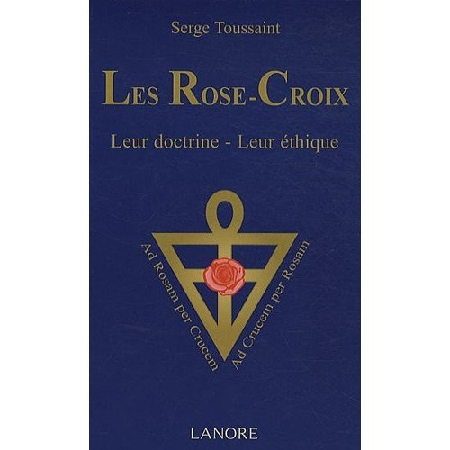 Les Rose-Croix. Leur doctrine, leur éthique, 2e édition