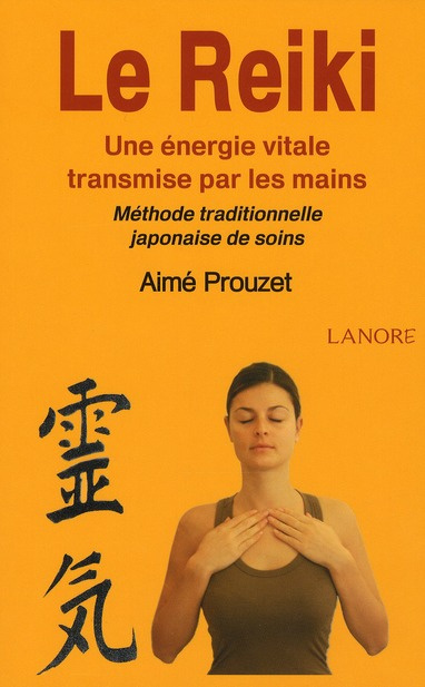 Le Reiki. Une énergie vitale transmise par les mains ; Méthode traditionnelle japonaise de soins