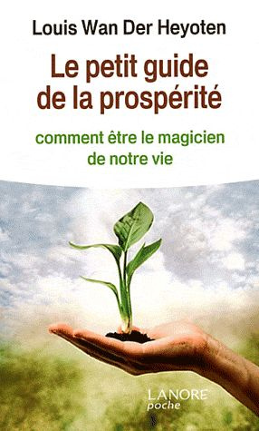 Le petit guide de la prospérité. Comment être le magicien de notre vie