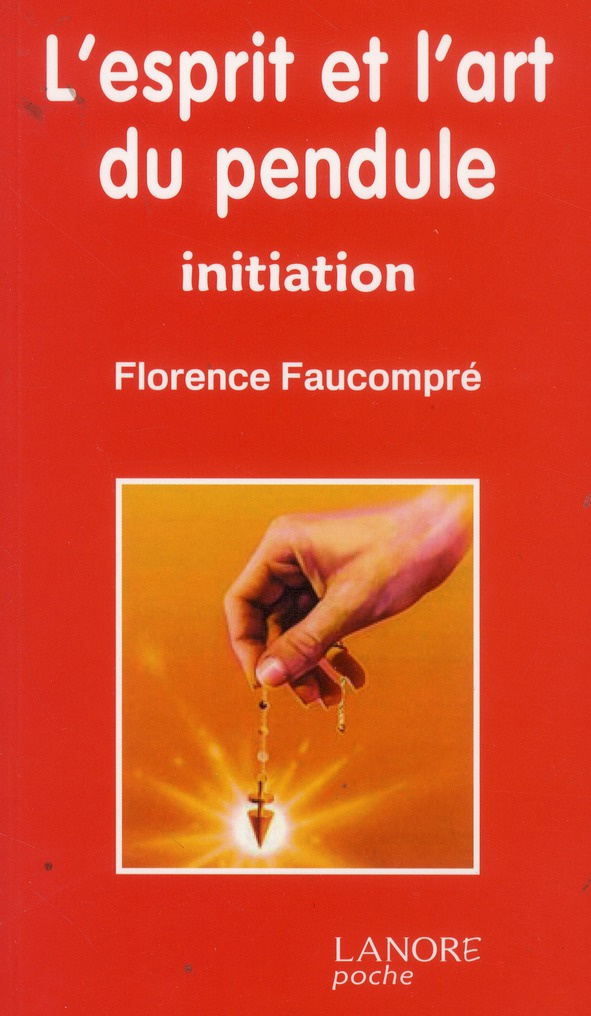 L'esprit et l'art du pendule. Initiation