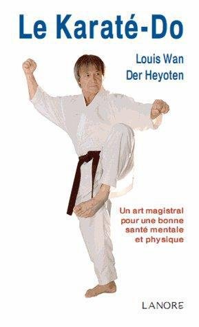 Le Karaté-do. Un art magistral pour une bonne santé mentale et physique