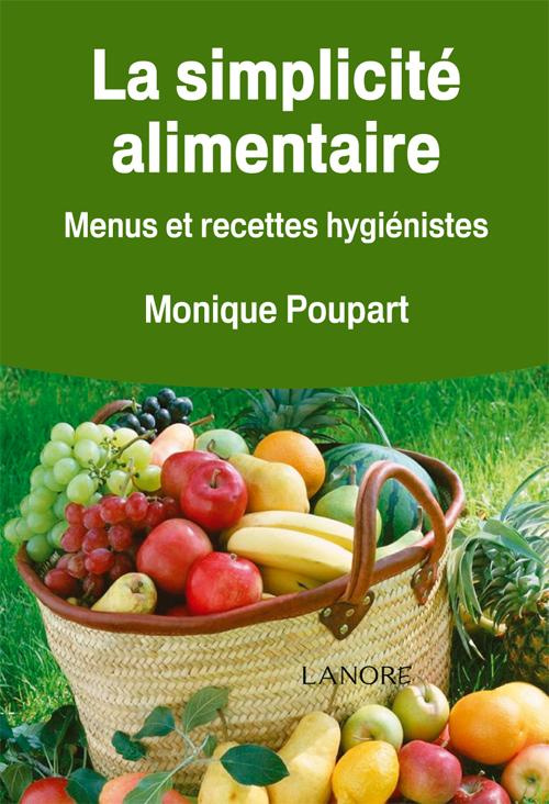 La simplicité alimentaire. Menus et recettes hygiénistes