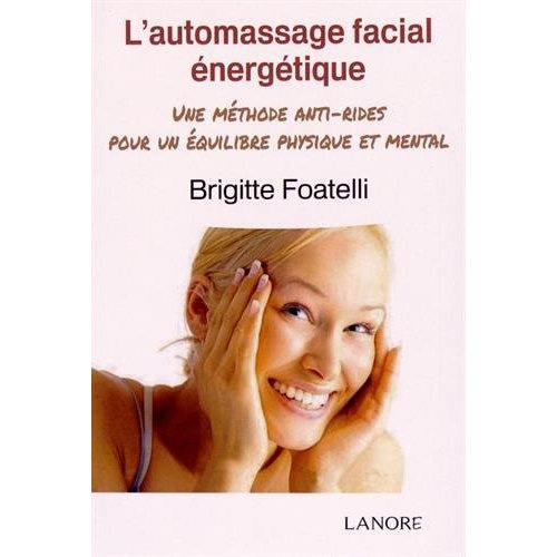 L'automassage facial énergétique. Une méthode anti-rides pour un équilibre physique et mental