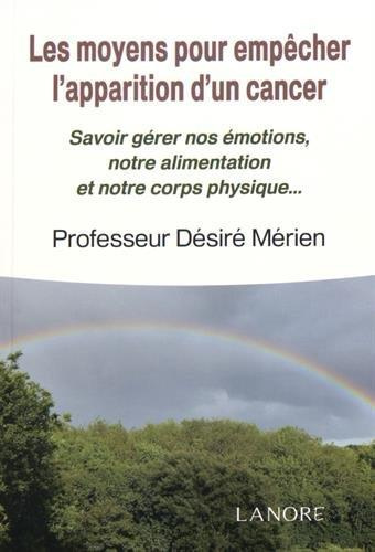 Les moyens pour empêcher l'apparition d'un cancer. Savoir gérer nos émotions, notre alimentation et