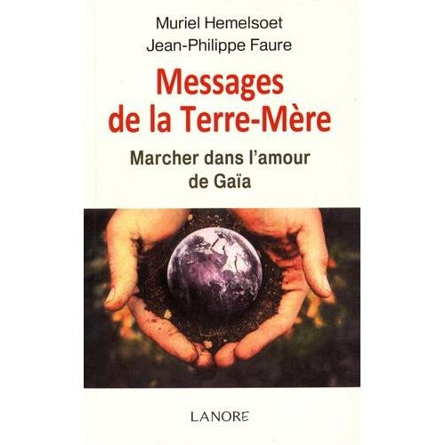 Messages de la Terre-Mère. Marcher dans l'amour de Gaïa