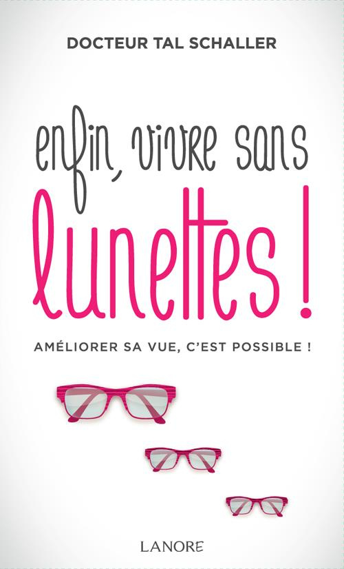 Enfin, vivre sans lunettes ! Améliorer sa vue, c'est possible !