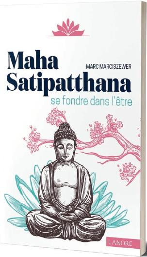Maha Satipatthana. Se fondre dans l'Etre