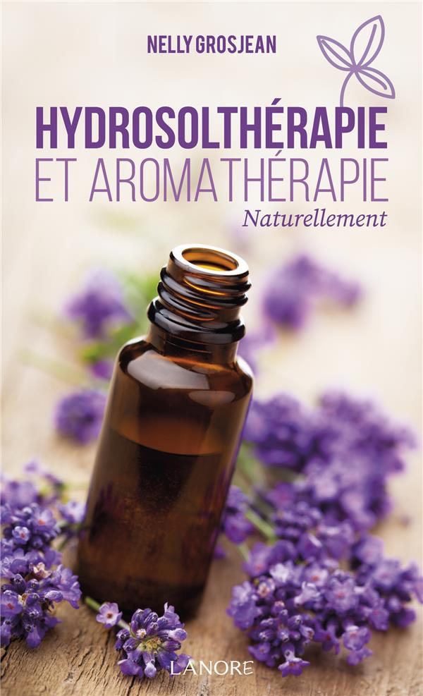 Hydrosolthérapie et aromathérapie. Naturellement