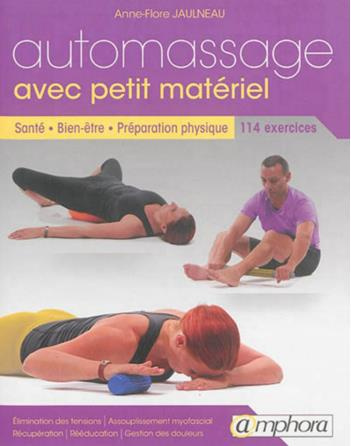 Automassage avec petit matériel. Santé, bien-être, préparation physique, 114 exercices