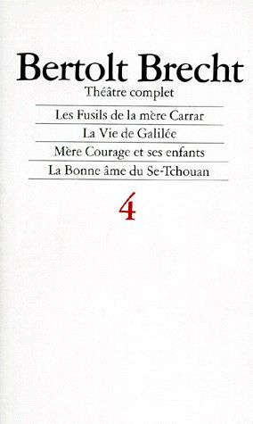 Théâtre complet. Tome 4, Les fusils de la mère Carrar ; La vie de Galilée ; Mère Courage et ses enfa