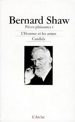 Pièces plaisantes. Tome 1, L'Homme et les armes ; Candida