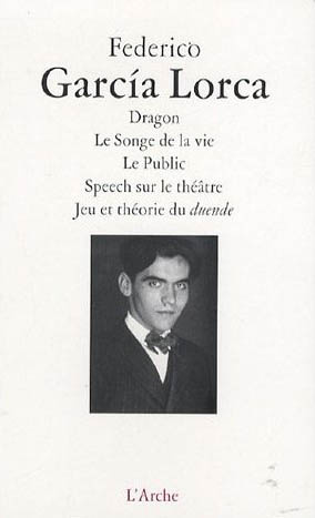 Dragon ; Le Songe de la vie ; Le Public ; Speech sur le théâtre ; Jeu et théorie du duende
