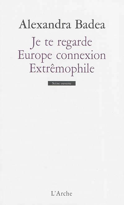 JE TE REGARDE / EUROPE CONNEXION / EXTREMOPHILE